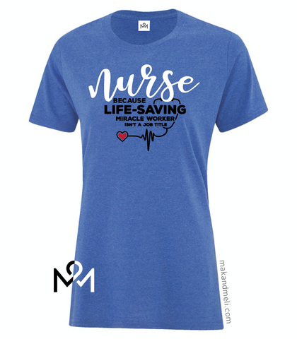 Nurses Because Life-Saving Miracle Worker is Not a Job Title